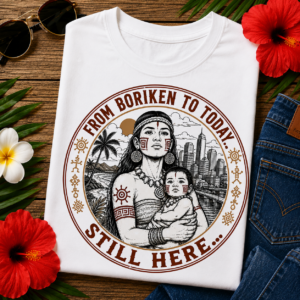 Puerto Rican Pride Tee featuring the slogan "From Borikén to Today, Still Here" celebrating Puerto Rican heritage, cultural resilience, and island pride