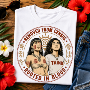 Rooted in Blood Tee featuring the phrase "Removed From Census" and artwork inspired by Taíno heritage, Indigenous Caribbean ancestry, and cultural resilience.