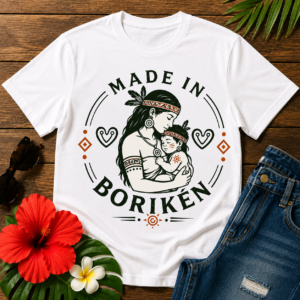 Made in Borikén T-Shirt featuring Taíno mother and child illustration celebrating Puerto Rican heritage and family traditions