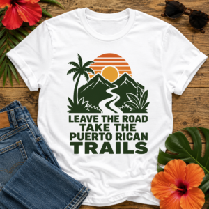 Puerto Rican Trails T-Shirt featuring a retro sunset, tropical mountains, palm tree, and the quote "Leave the Road, Take the Puerto Rican Trails"
