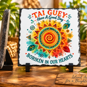 Tai Guey slate plaque with Have A Good Day message and colorful Borikén inspired sun artwork